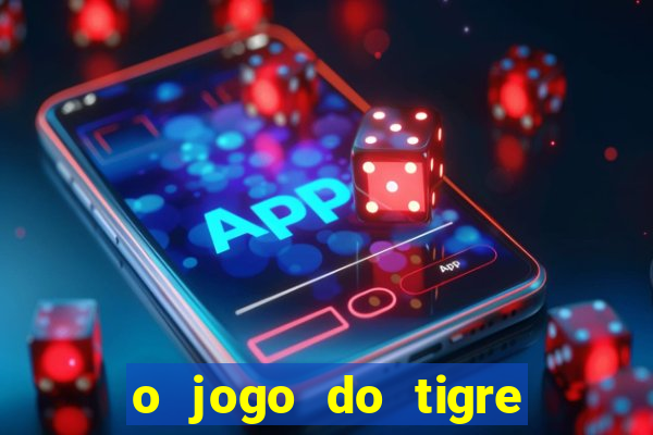 o jogo do tigre para ganhar dinheiro