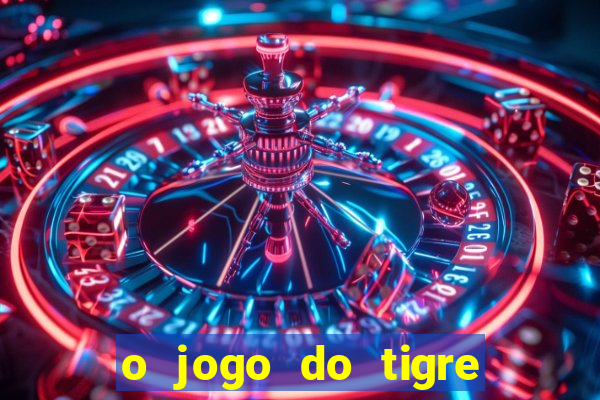 o jogo do tigre para ganhar dinheiro