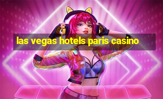 las vegas hotels paris casino