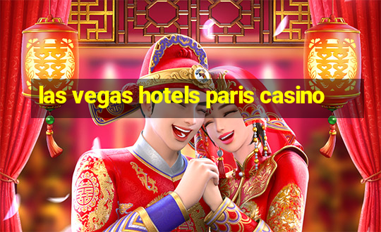 las vegas hotels paris casino