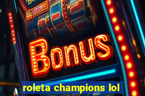 roleta champions lol