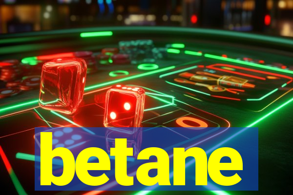 betane