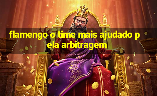 flamengo o time mais ajudado pela arbitragem