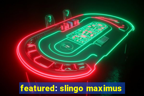 featured: slingo maximus