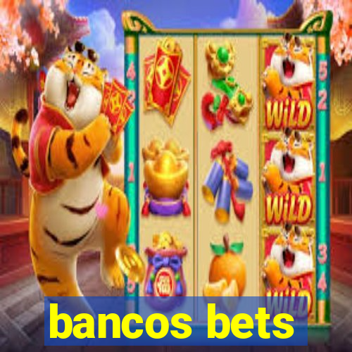 bancos bets