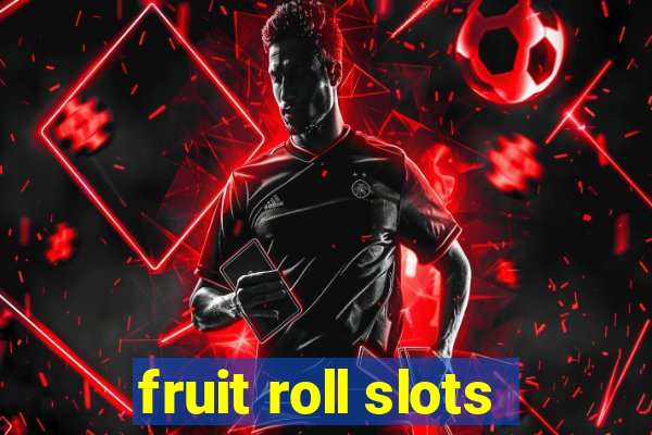 fruit roll slots