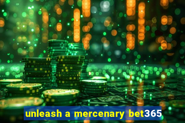 unleash a mercenary bet365