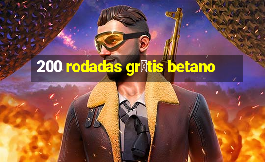 200 rodadas gr谩tis betano