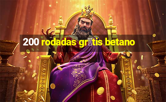 200 rodadas gr谩tis betano