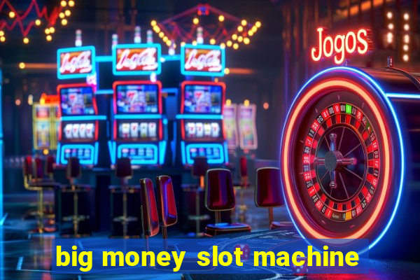 big money slot machine