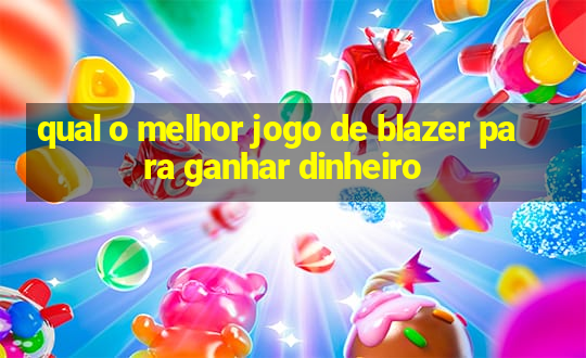 qual o melhor jogo de blazer para ganhar dinheiro