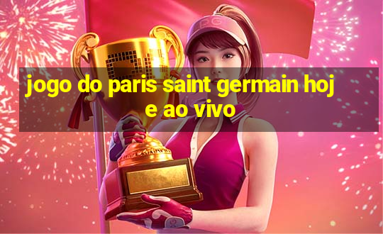 jogo do paris saint germain hoje ao vivo