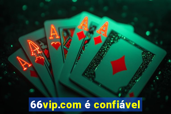 66vip.com é confiável