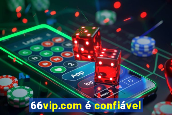 66vip.com é confiável