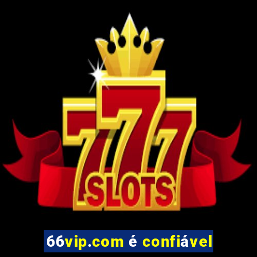 66vip.com é confiável