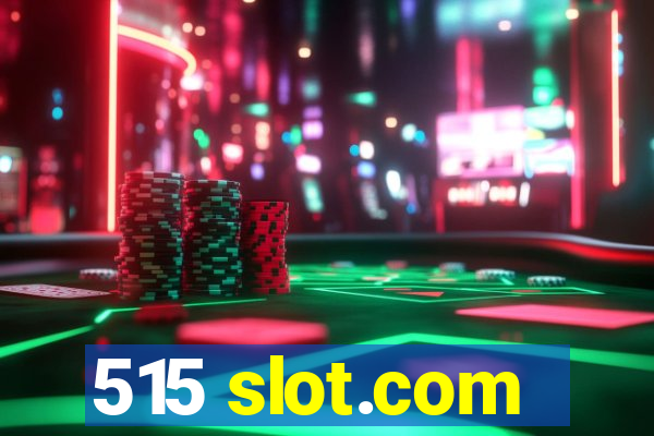 515 slot.com