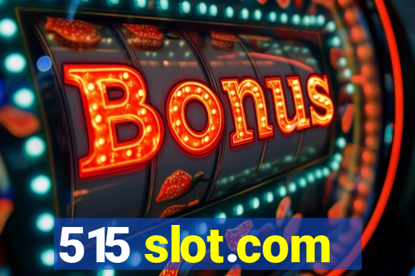 515 slot.com