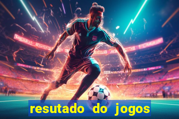 resutado do jogos de hoje