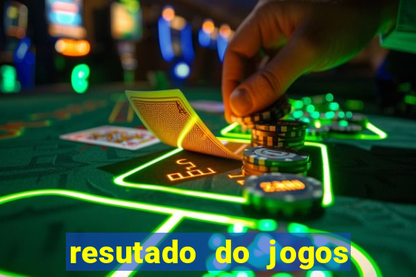 resutado do jogos de hoje