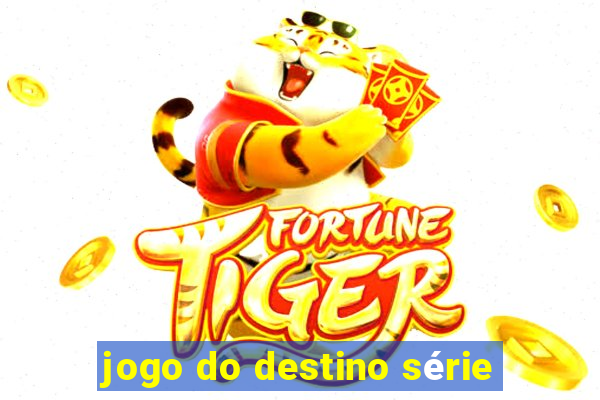 jogo do destino série