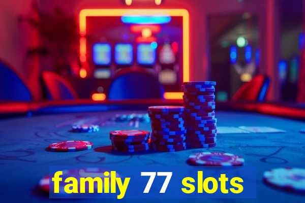 family 77 slots