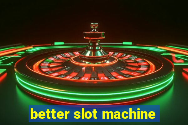 better slot machine