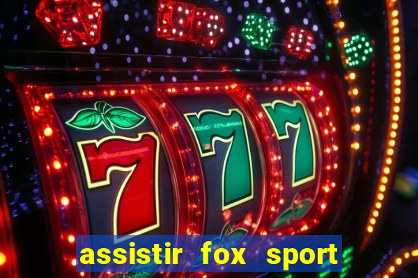 assistir fox sport futebol tv