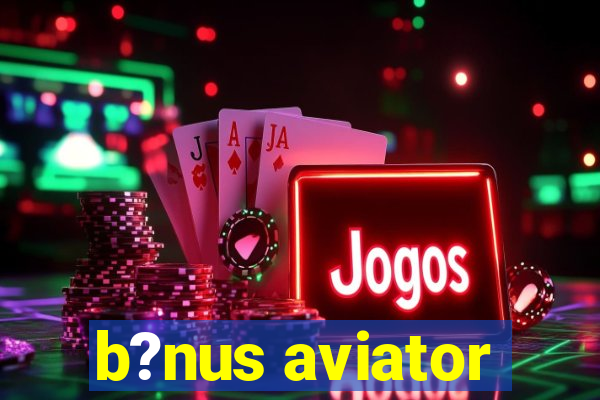 b?nus aviator