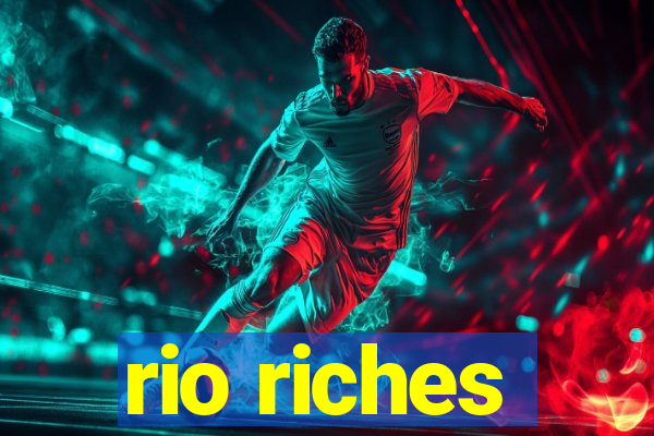 rio riches