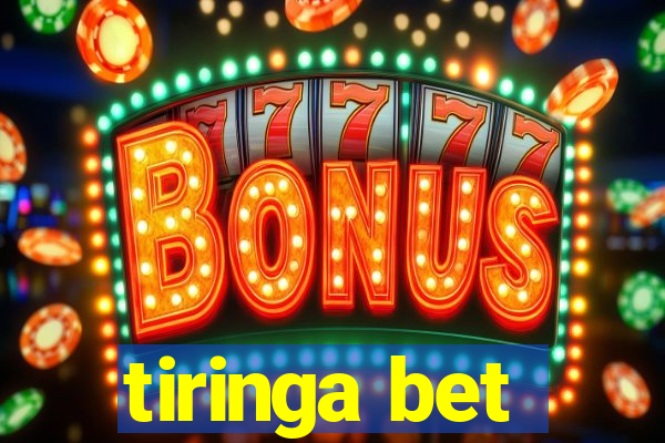 tiringa bet