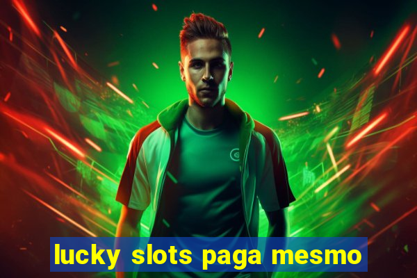 lucky slots paga mesmo