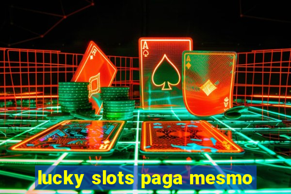 lucky slots paga mesmo