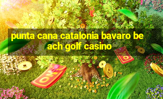 punta cana catalonia bavaro beach golf casino