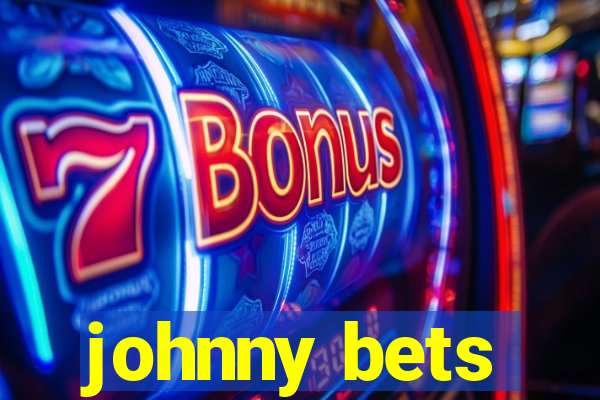 johnny bets