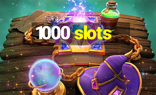 1000 slots