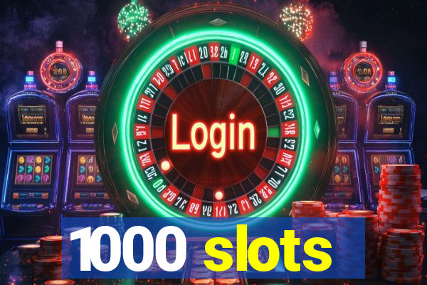 1000 slots