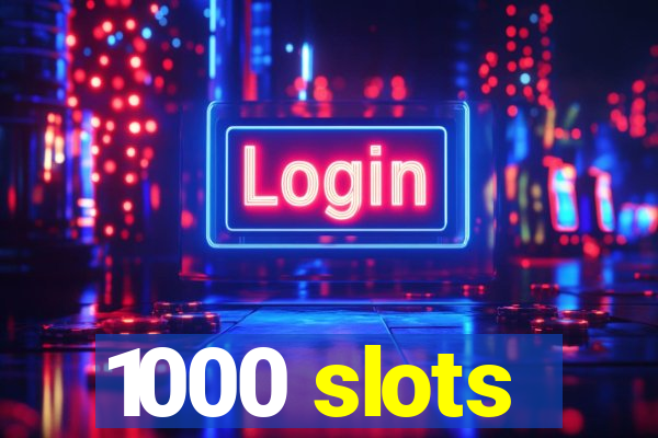 1000 slots