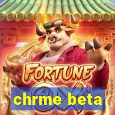 chrme beta