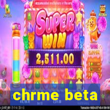 chrme beta