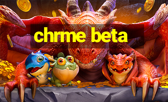 chrme beta