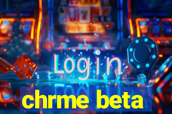 chrme beta