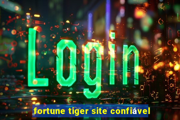 fortune tiger site confiável