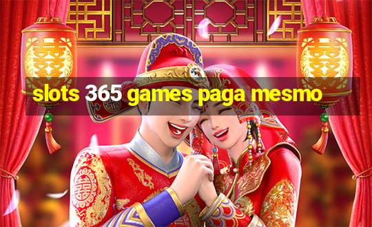 slots 365 games paga mesmo