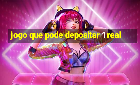 jogo que pode depositar 1 real