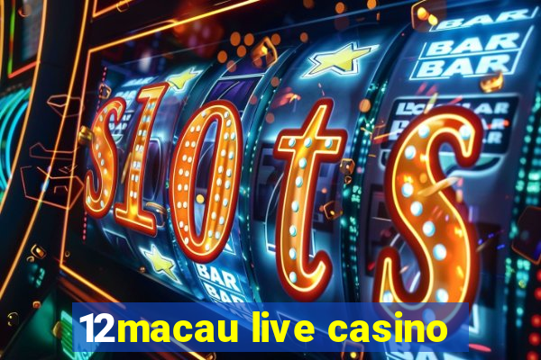 12macau live casino