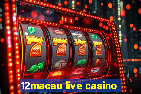 12macau live casino