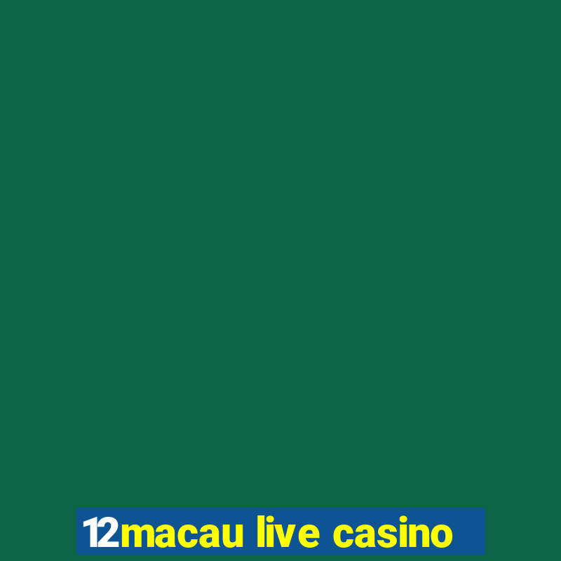 12macau live casino