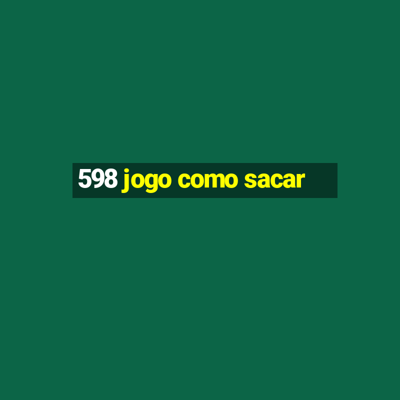 598 jogo como sacar