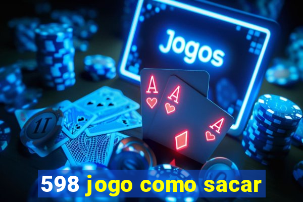 598 jogo como sacar