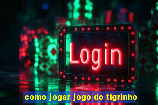 como jogar jogo do tigrinho